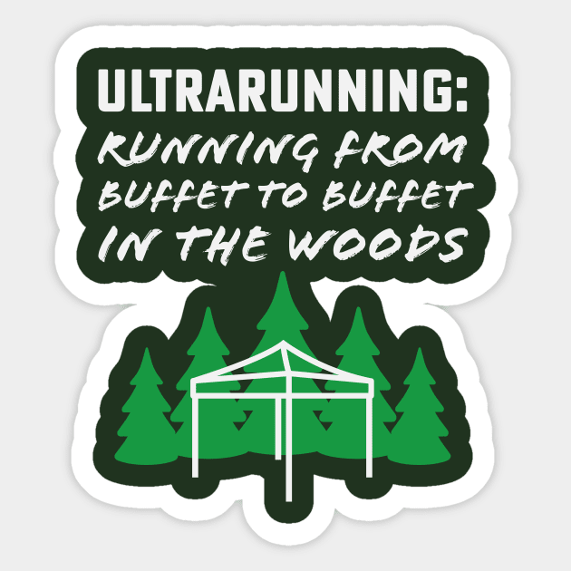 Ultrarunning Running From Buffet to Buffet in the Woods Sticker by PodDesignShop